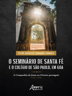 cover image of O Seminário de Santa Fé e o Colégio de São Paulo, em Goa